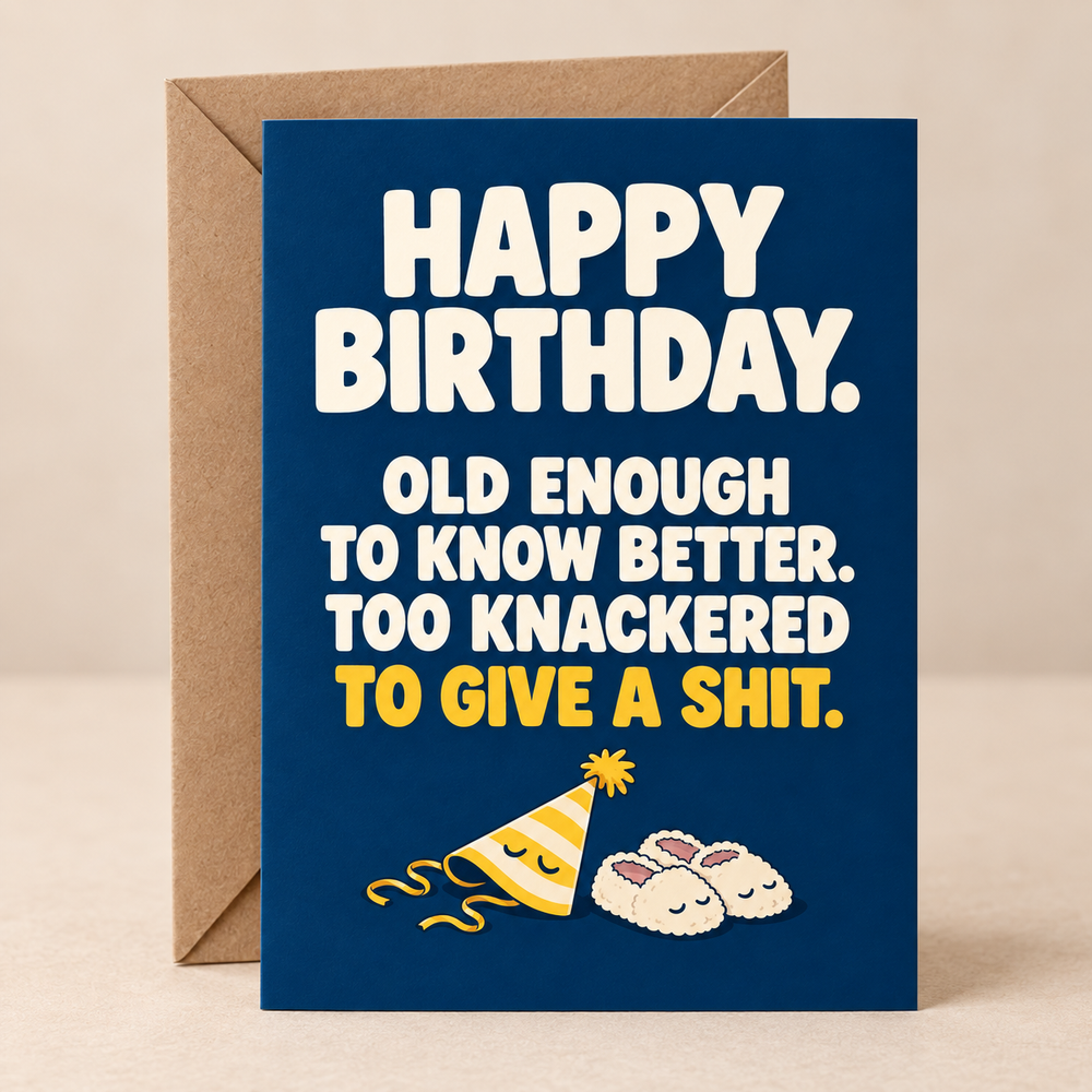 Rude Birthday Card – Too Knackered to Give a Shit