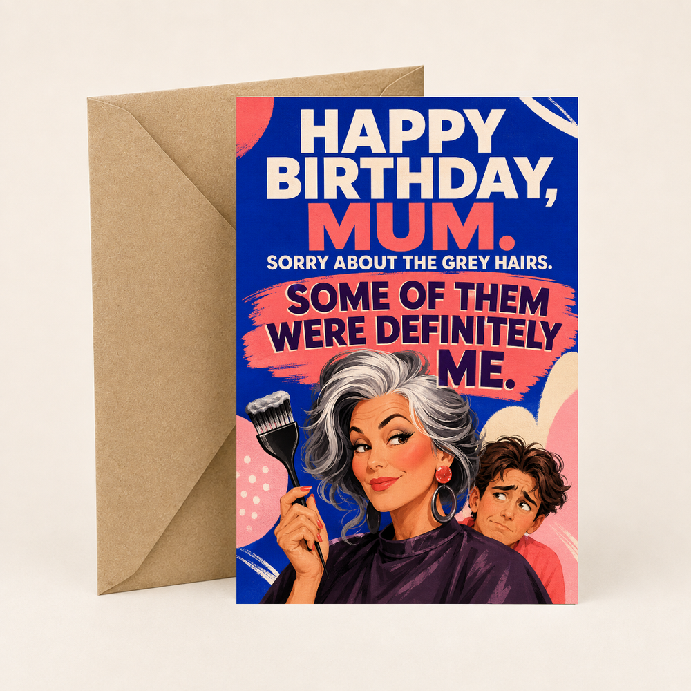 Funny Birthday Card for Mum – Sorry About the Grey Hairs