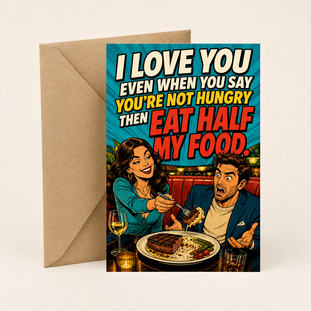Funny Card for Girlfriend – You Eat Half My Food