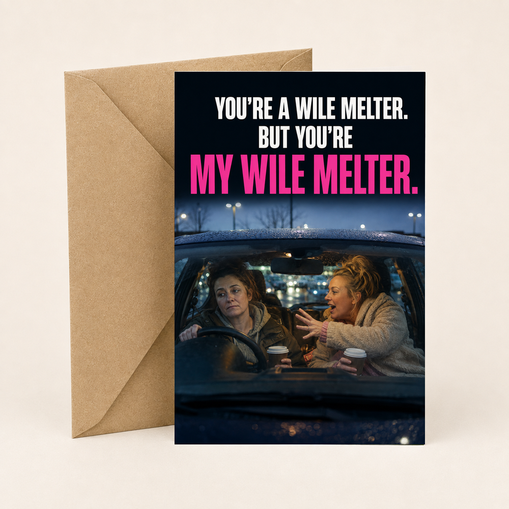 You’re My Wile Melter – Northern Irish Friendship Card