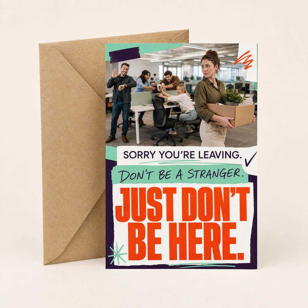 Funny Leaving Work Card – Just Don’t Be Here