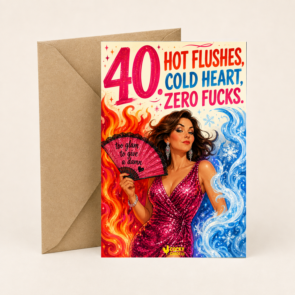 Funny 40th Birthday Card For Her – Hot Flushes, Cold Heart, Zero Fucks