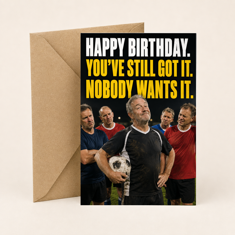 Happy Birthday. You've Still Got It. Nobody Wants It.