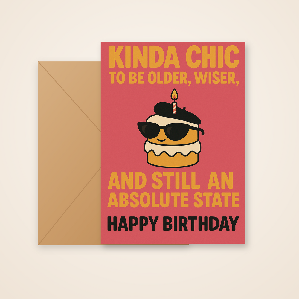 Funny 'Kinda Chic' Birthday Card – Older, Wiser, Still A State