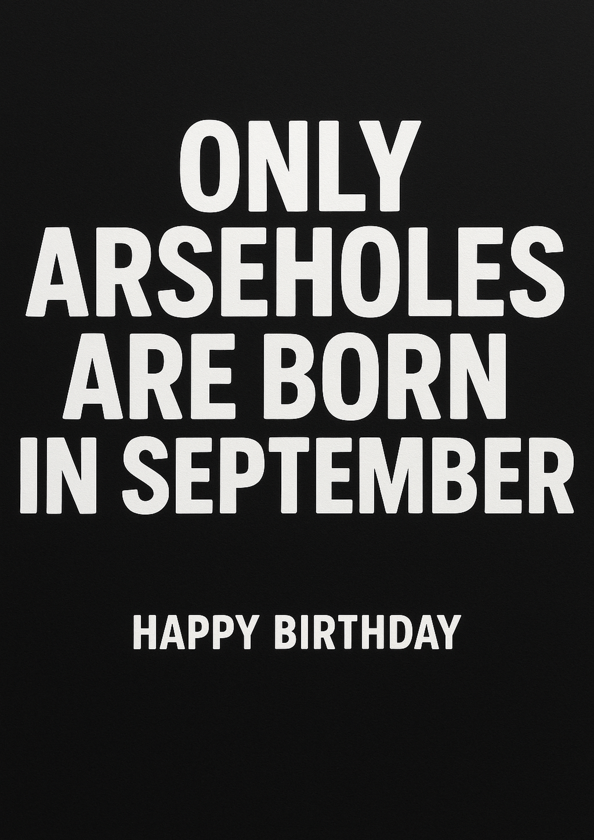 Funny Birthday Card – Only Arseholes Are Born In September - front artwork