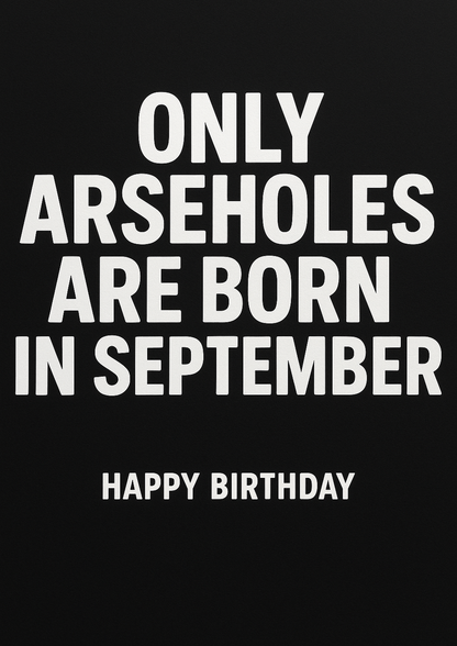 Funny Birthday Card – Only Arseholes Are Born In September - front artwork