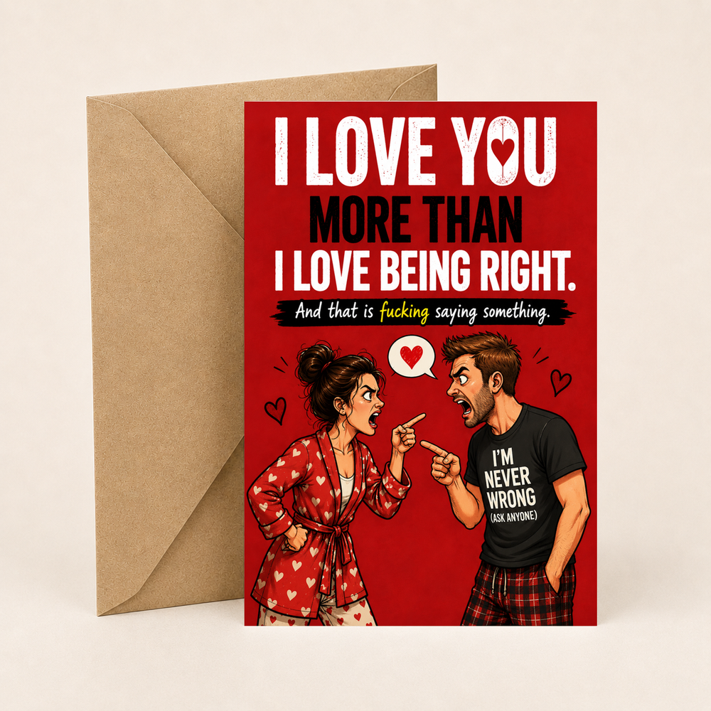 Funny Valentine’s Card – I Love You More Than Being Right